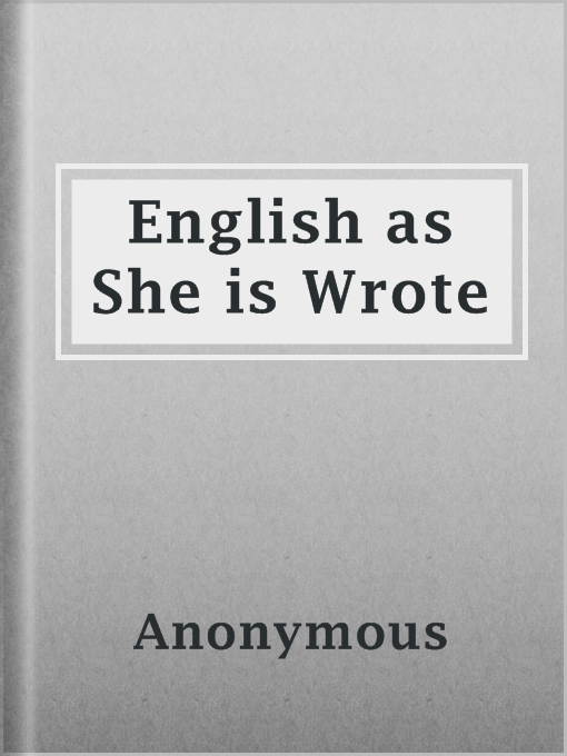 Title details for English as She is Wrote by Anonymous - Available